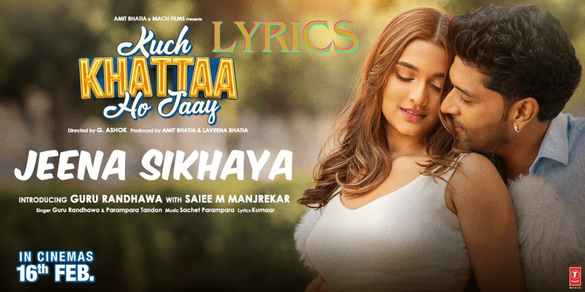 Jeena Sikhaya Song Lyrics | Kuch Khattaa Ho Jaay Lyrics| Guru Randhawa| Best Song Lyrics 2024| Ek Lyrics