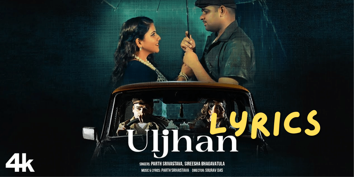 Uljhan Song Lyrics | Parth Srivastava, Sireesha Bhagavatula| New Best Hindi Song Lyrics 2024