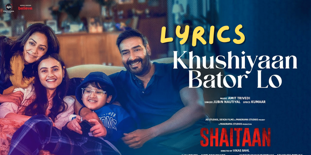 Khushiyaan Bator Lo Song Lyrics| Shaitaan | Ajay Devgn| Jubin Nautiyal | Best Song 2024