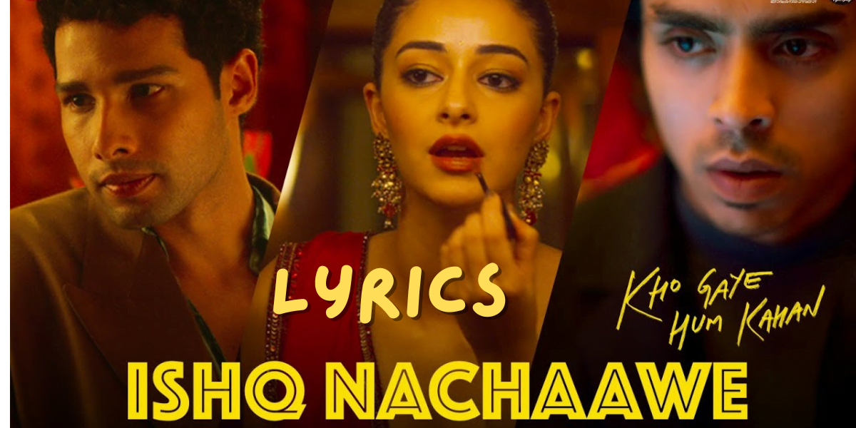 Ishq Nachaawe Song Lyrics | Kho Gaye Hum Kahan Song Lyrics | Siddhant| Ananya|Best Song Lyrics 2024| Ek Lyrics