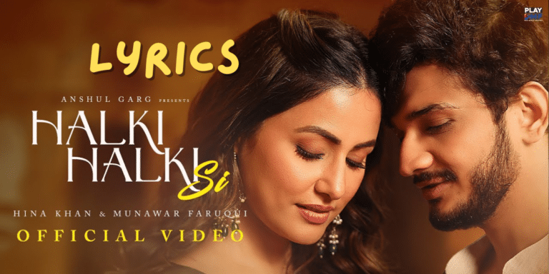 Halki Halki Si Song Lyrics | Saaj Bhatt x Asees kaur | Hina Khan | Munawar Faruqui |Best Song Lyrics|Ek Lyrics