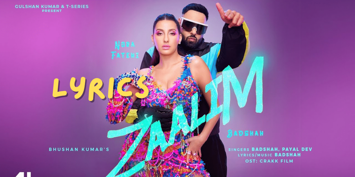 ZAALIM Song Lyrics| Badshah| Nora Fatehi |Payal Dev|Best Song Lyrics 2024 | Ek Lyrics