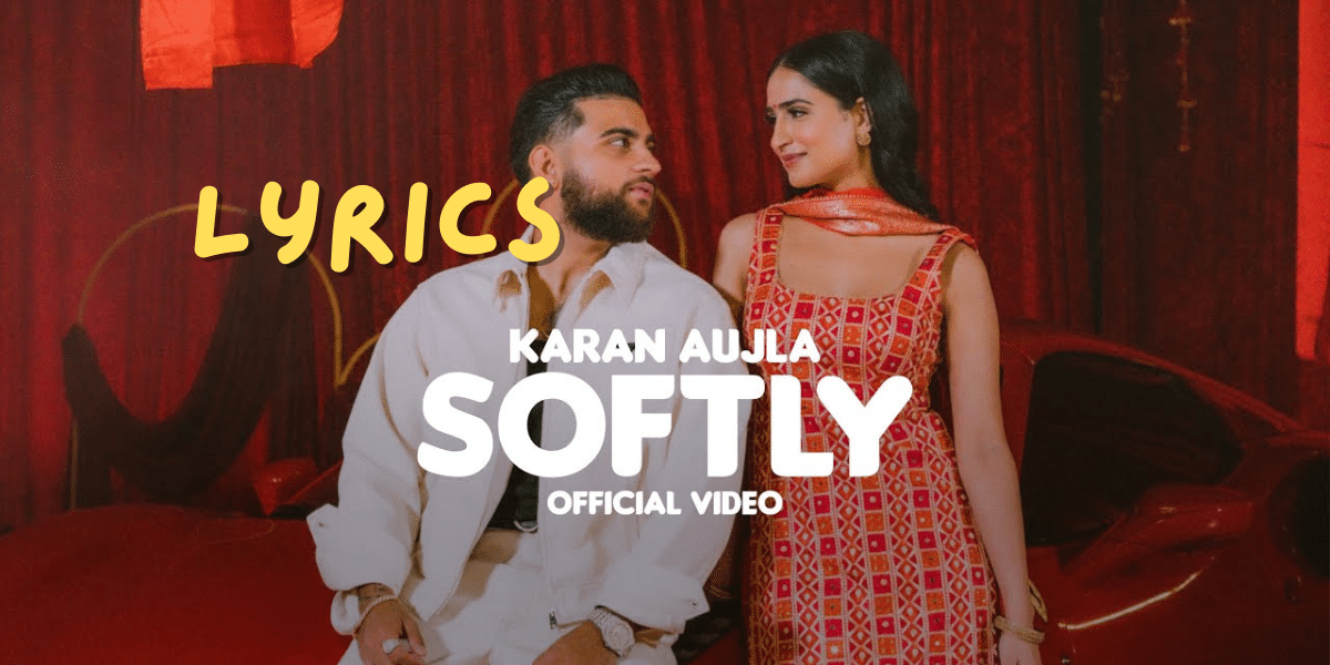 SOFTLY Lyrics| KARAN AUJLA | IKKY | LATEST PUNJABI SONGS 2023