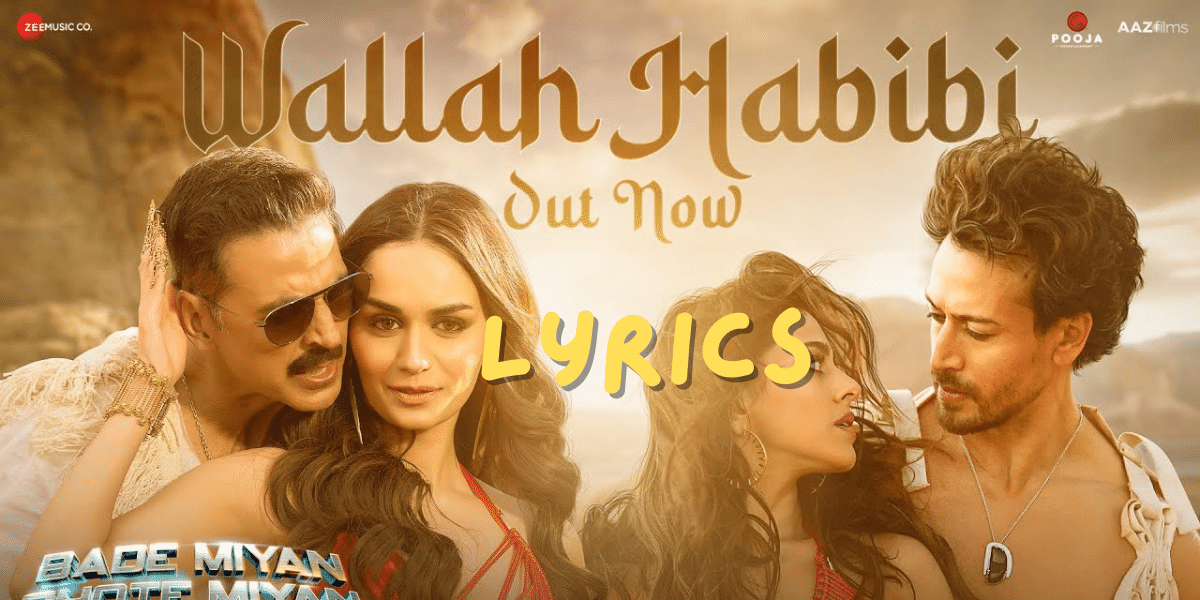 Wallah Habibi Lyrics – Bade Miyan Chote Miyan | Tiger Shroff |Akshay Kumar | Best Lyrics 2024 | Ek Lyrics