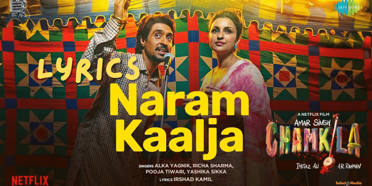 Naram Kaalja Lyrics – Amar Singh Chamkila | Best Lyrics 2024| Ek Lyrics